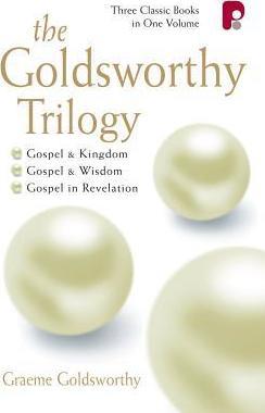 The Goldsworthy Trilogy: Gospel & Kingdom, Wisdom & Revelation