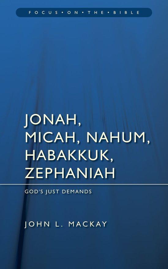 FOTB Jonah, Micah, Nahum, Habakkuk & Zephaniah: God's Just Demands