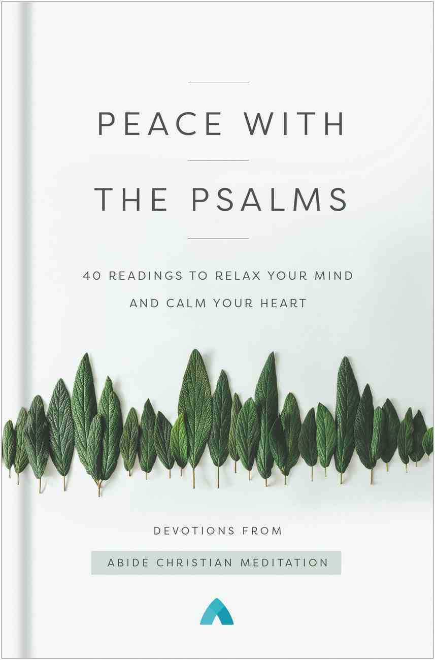 Peace with the Psalms : 40 Readings to Relax Your Mind and Calm Your Heart