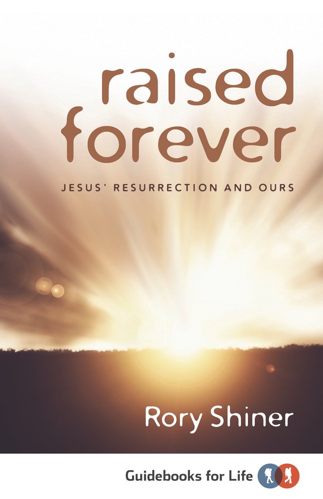 Raised Forever: Jesus' Resurrection and Ours