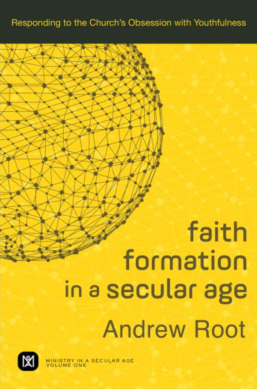 Faith Formation in a Secular Age: Responding to the Church's Obsession with Youthfulness (Ministry in a Secular Age #1)
