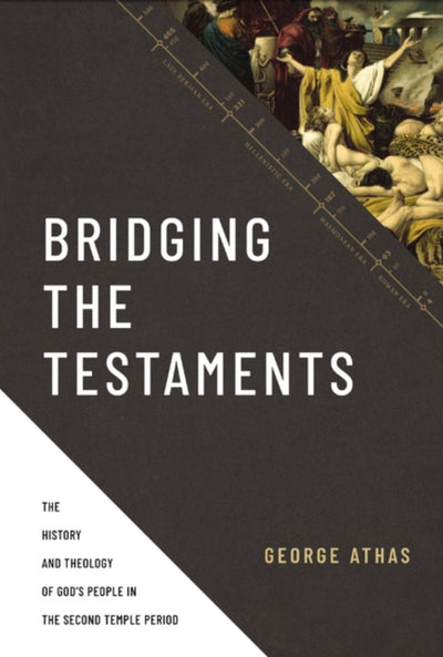 Bridging the Testaments: The History and Theology of God's People in the Second Temple Period - 9780310520948 - George Athas - Zondervan - The Little Lost Bookshop