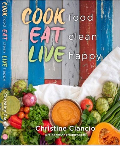 Cook Food Eat Clean Live Happy - 9780648688709 - Christine Ciancio - Grain Free and Happy Kitchen - The Little Lost Bookshop