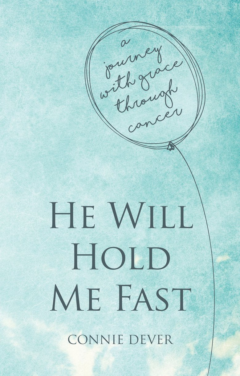 He Will Hold Me Fast: A Journey With Grace Through Cancer