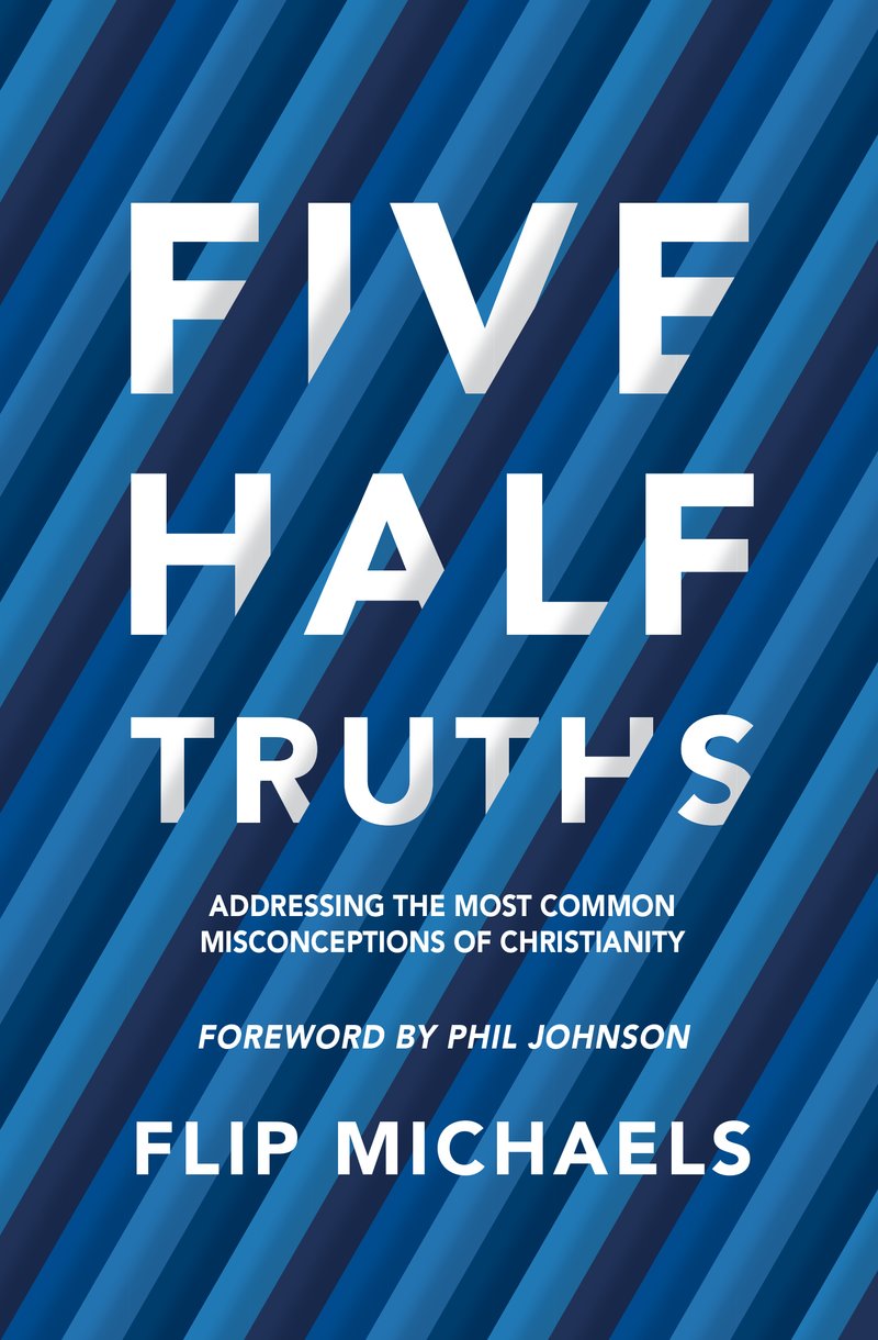 Five Half-Truths - Addressing the Most Common Misconceptions of Christianity