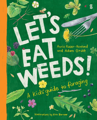Let's Eat Weeds! a kids' guide to foraging - 9781922310866 - Annie Raser-Rowland and Adam Grubb - Scribe Publications - The Little Lost Bookshop