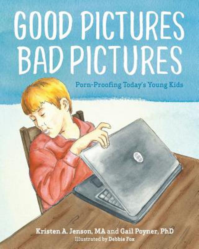 Good Pictures Bad Pictures Porn Proofing Today s Young Kids The  