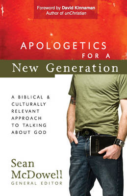 Apologetics for a New Generation: A Biblical and Culturally Relevant Approach to Talking About God