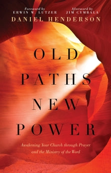 Old Paths, New Power: Awakening Your Church Through Prayer and the Ministry of the Word