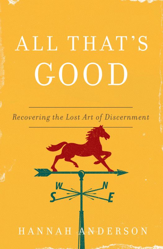 All That's Good - Recovering the Lost Art of Discernment