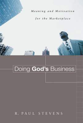 Doing God's Business: Meaning and Motivation for the Marketplace