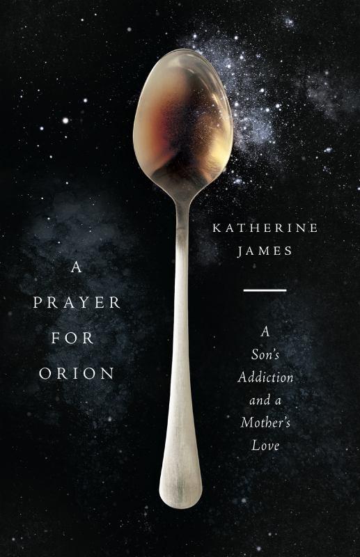 A Prayer for Orion - A Son's Addiction and a Mother's Love