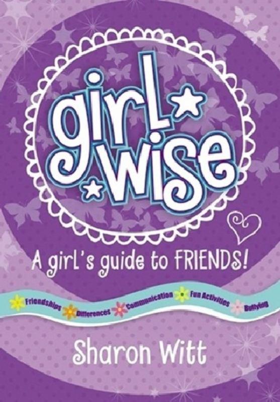 Girl Wise: A Girl's Guide to Friends