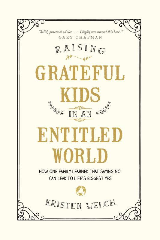 Raising Grateful Kids in an Entitled World - How One Family Learned That Saying No Can Lead to Life's Biggest Yes