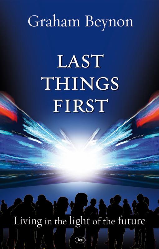 Last Things First - Living in the Light of the Future