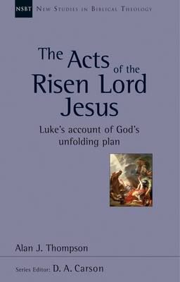 NSBT The Acts of the Risen Lord Jesus: Luke's Account of God's Unfolding Plan