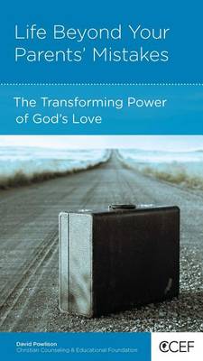 CCEF Life Beyond Your Parents' Mistakes: The Transforming Power of God's Love