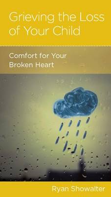 CCEF Grieving the Loss of Your Child: Comfort for Your Broken Heart