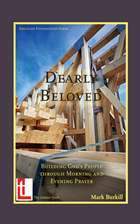 Dearly Beloved: Building God's People through Morning and Evening Prayer