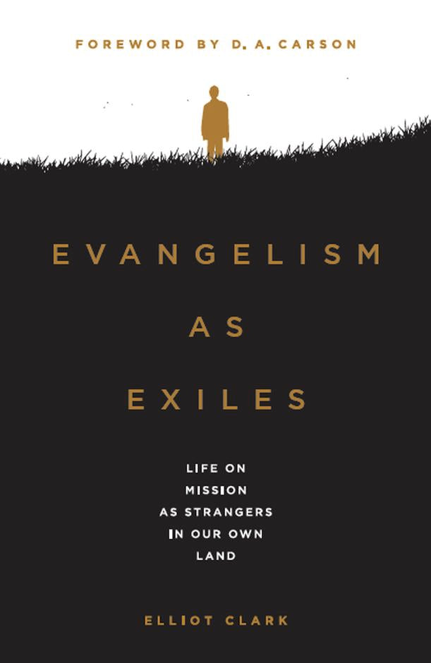 Evangelism as Exiles - Life On Mission As Strangers In Our Own Land