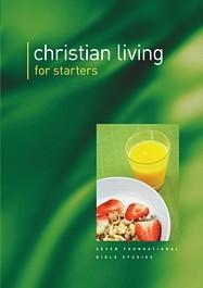 Christian Living for Starters: Seven Foundational Biblical Studies