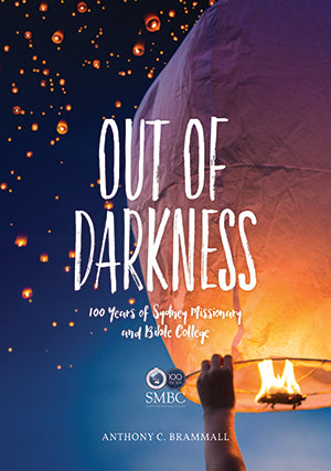 Out of Darkness: 100 Years of Sydney Missionary and Bible College