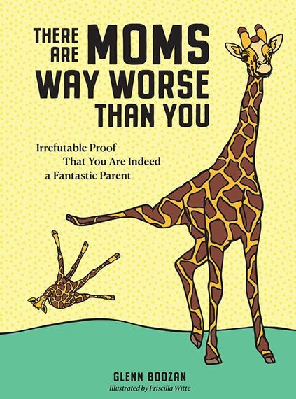 There are mums way worse than you: Irrefutable Proof That You Are Indeed a Fantastic Parent - 9781523515646 - Glenn Boozan - Workman Publishing - The Little Lost Bookshop