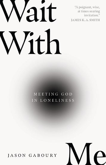 Wait with Me: Meeting God in Loneliness