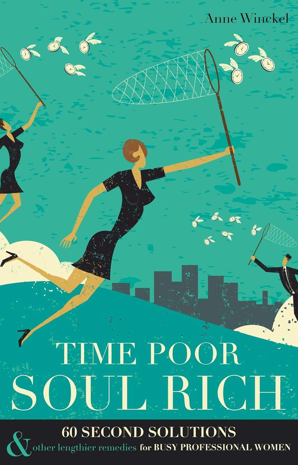 Time Poor Soul Rich: 60 Second Solutions & Other Lengthier Remedies for Busy Professional Women