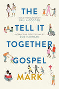 The Tell-It-Together Gospel: Mark: Bible Translation by Paula Gooder; Interactive Storytelling Tips by Bob Hartman cover image