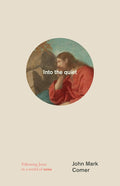 Into the quiet: Following Jesus in a world of noise cover image