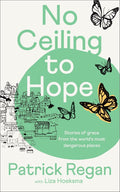 No Ceiling to Hope: Stories of grace from the world's most dangerous places cover image