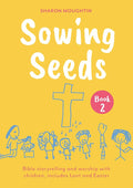 Sowing Seeds Book 2: Bible storytelling and worship with children, includes Lent and Easter cover image