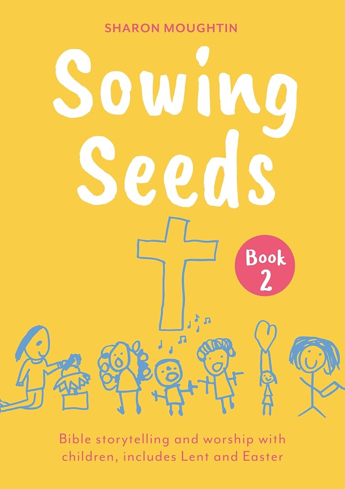 Sowing Seeds Book 2: Bible storytelling and worship with children, includes Lent and Easter cover image