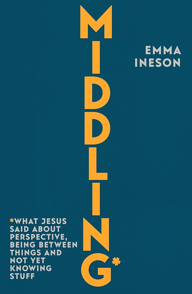 Middling: What Jesus Said About Perspective, Being Between Things and Not Yet Knowing stuff cover image