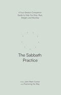 Sabbath Practice - A Four-Session Companion Guide to Help You Stop, Rest, Delight, and Worship cover image