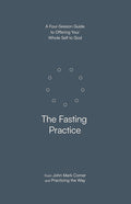 The Fasting Practice – A Four–Session Guide to Offering Your Whole Self to God cover image