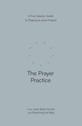 The Prayer Practice: A Four-Session Guide to Praying as Jesus Prayed cover image