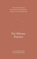 The Witness Practice: A Four-Session Guide to Bear Witness to the Good News of Jesus in Our Cultural Movement cover image