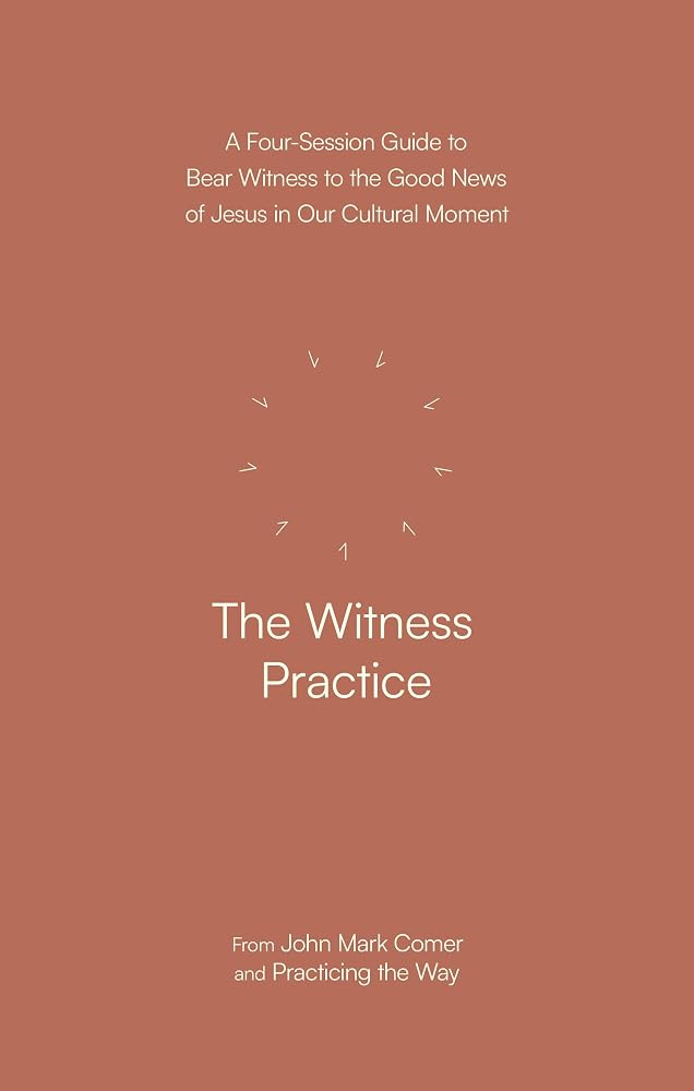 The Witness Practice: A Four-Session Guide to Bear Witness to the Good News of Jesus in Our Cultural Movement cover image