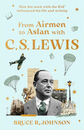 From Airmen to Aslan with C. S. Lewis: How His Work with the RAF Influenced His Life and Writing cover image