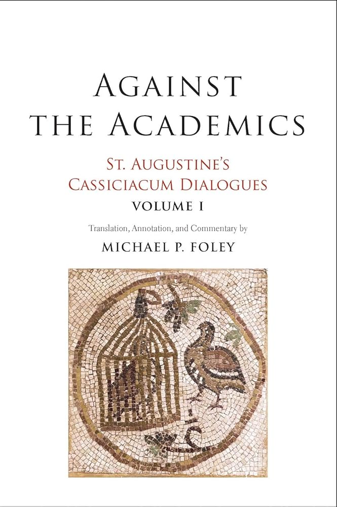 Against the Academics: St. Augustine's Cassiciacum Dialogues, Volume 1 (Volume 1) cover image