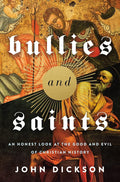 Bullies and Saints: An Honest Look at the Good and Evil of Christian History cover image