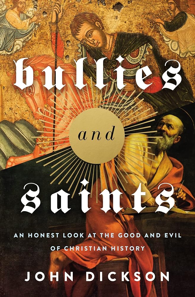 Bullies and Saints: An Honest Look at the Good and Evil of Christian History cover image