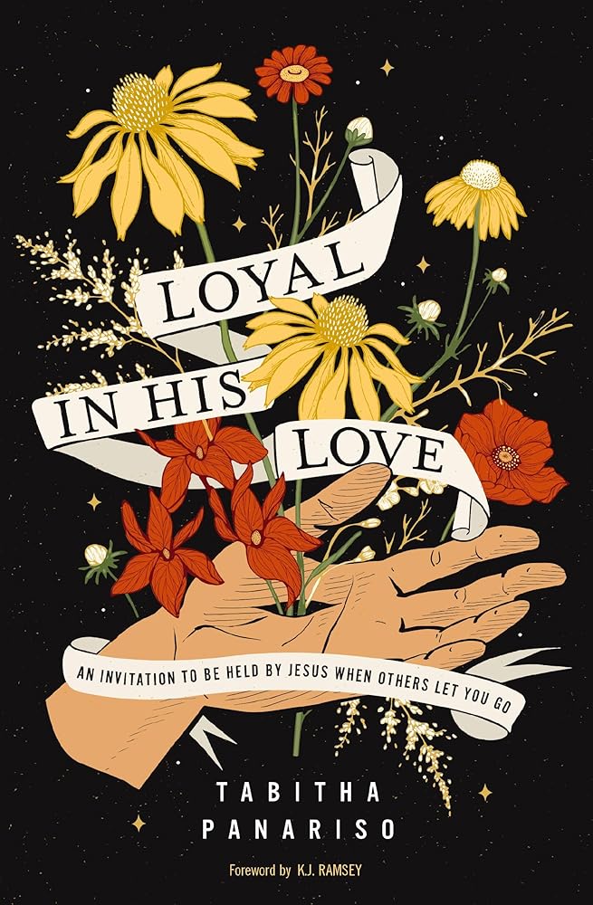 Loyal in His Love: An Invitation to Be Held by Jesus When Others Let You Go cover image