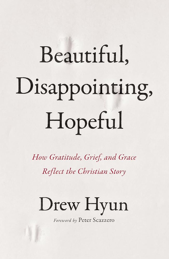 Beautiful, Disappointing, Hopeful: How Gratitude, Grief, and Grace Reflect the Christian Story cover image