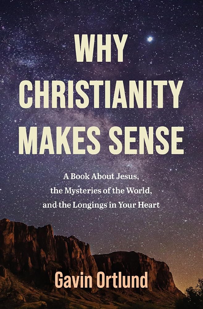 Why Christianity Makes Sense: A Book About Jesus, the Mysteries of the World, and the Longings in Your Heart cover image