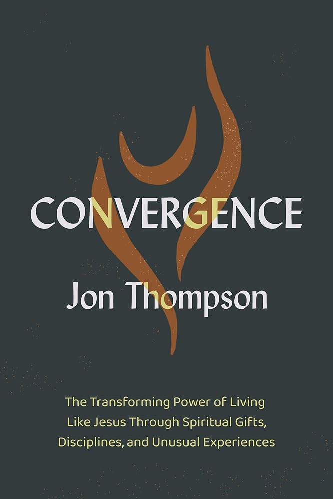 Convergence: The Transforming Power of Living Like Jesus Through Spiritual Gifts, Disciplines, and Unusual Experiences cover image