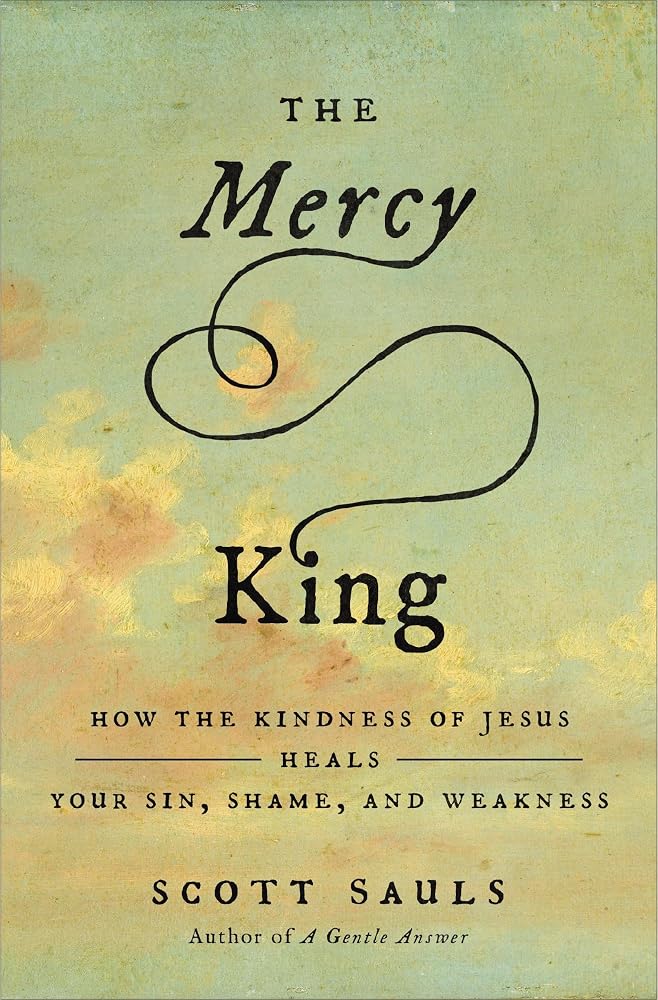 The Mercy King: How the Kindness of Jesus Heals Your Sin, Shame, and Weakness cover image