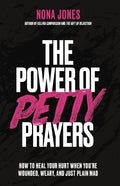 The Power of Petty Prayers: How to Heal Your Hurt When You're Wounded, Weary, and Just Plain Mad cover image